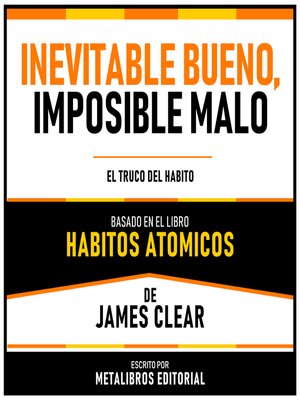 cover image of Inevitable Bueno, Imposible Malo--Basado En El Libro Habitos Atomicos De James Clear